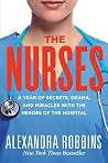 The Nurses: A Year of Secrets, Drama, and Miracles with the Heroes of the Hospital by Robbins, Alexandra (April 14, 2015) Hardcover