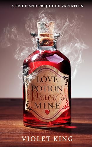 Love Potion, Darcy's Mine: A Pride and Prejudice Variation (Novel Pride and Prejudice Variations)