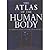 The Atlas of the Human Body : A Complete Guide to How the Body Works