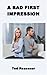 A BAD FIRST IMPRESSION by Ted Reasoner