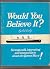 Would You Believe It? : Str...