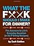 What the F*@# Should I Make for Dinner?: The Answers to Life's Everyday Question (in 50 F*@#ing Recipes) by Zach Golden (Sep 27 2011)