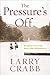 [The Pressure's Off: Breaking Free from Rules and Performance] [By: Crabb, Larry] [April, 2012]