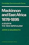 Mackinnon and East Africa 1878–1895: A Study in the 'New Imperialism' (Cambridge Commonwealth Series)