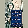 Joan of Arc: A Li...