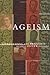 Ageism: Stereotyping and Prejudice against Older Persons (MIT Press) (2004-08-20)
