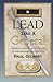 Lead Like A General [Paperback] [2011] (Author) Paul A. Gilbert