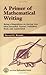 A Primer of Mathematical Writing: Being a Disquisition on Having Your Ideas Recorded, Typeset, Published, Read & Appreciated by Steven G. Krantz (1996) Paperback