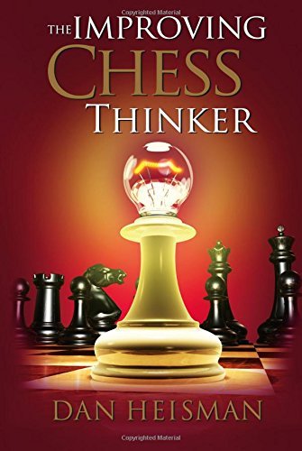The Improving Chess Thinker: Revised and Expanded by Dan Heisman (2014-06-07)