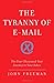 The Tyranny of E-mail: The Four-Thousand-Year Journey to Your Inbox by John Freeman (2009-10-20)
