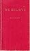 We Believe: A Simple Commentary on The Catechism of Christian Doctrine Approved by the Archbishops and Bishops of England and Wales