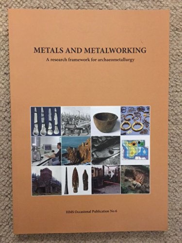 Metals and Metalworking: A Research Framework for Archaeometallurgy (Paperback)