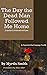 The Day the Dead Man Followed Me Home by Myrtis Smith