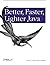 Better, Faster, Lighter Java by Bruce A. Tate (7-Jun-2004) Paperback