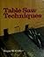 Table Saw Techniques by Roger W. Cliffe (1984-10-02)