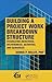 Building a Project Work Breakdown Structure: Visualizing Objectives, Deliverables, Activities, and Schedules (ESI International Project Management Series) by Dennis P. Miller (28-Jul-2008) Paperback