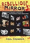 Rebellious Mirrors: Community Based Theatre in Aotearoa/new Zealand