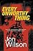 Every Unworthy Thing by Jon...