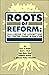Roots of Reform: Challenging the Assumptions That Control Education Reform