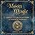 Moon Magic: A Handbook of Lunar Cycles, Lore, and Mystical Energies