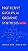 Protective Groups in Organic Synthesis by Theodora W. Greene (1999-04-23)