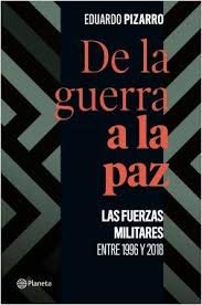 De la Guerra a la Paz. Las Fuerzas Militares entre 1996 y2018