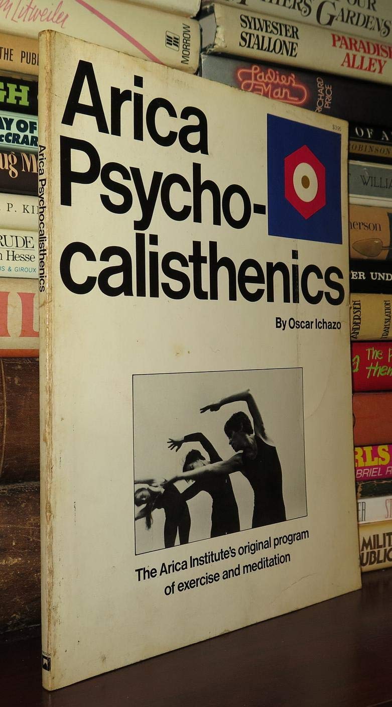 Arica Psycho-calisthenics: The Arica Institute's original program of exercise and meditation (Paperback)