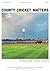 County Cricket Matters by CCM Team