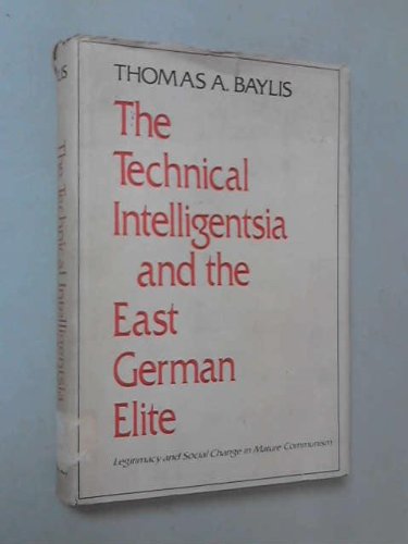 The technical intelligentsia and the East German elite;: Legitimacy and social change in mature communism, (Hardcover)
