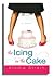 The Icing on the Cake - A Women's Courage and Integrity Are Put to the Test - A Story of Give in to Pressure and Doing What Is Easy or Doing What Is Right - A Hilarious and Inspiring Novel with Twists - For Readers of All Ages -