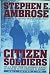 Citizen Soldiers by Stephen E. Ambrose Citizen Soldiers by Stephen E. Ambrose