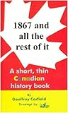 1867 and All the Rest of It: A Short, Thin Canadian History Book