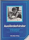 Ausländerkinder: Erziehungspraxis im Kindergarten (German Edition)