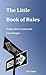 The Little Book of Rules : ...