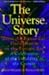 The Universe Story: From the Primordial Flaring Forth to the Ecozoic Era--A Celebration of the Unfol [UNIVERSE STORY]