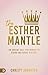 The Esther Mantle: An Urgent Call for Women to Stand and Shape His-Story