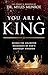 You Are a King: Access the Unlimited Resources of God's Abundant Kingdom