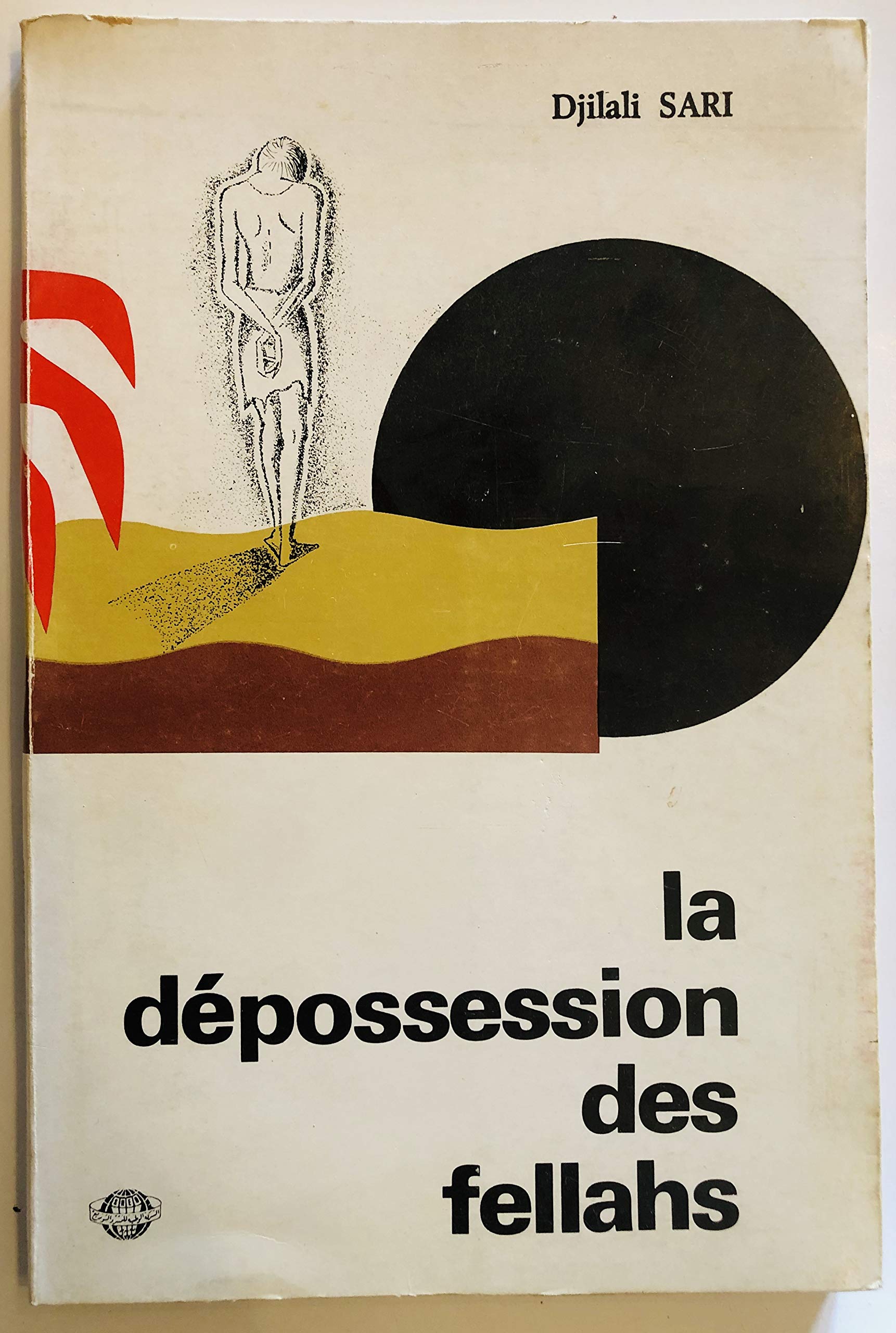 LA DEPOSSESSION DES FELLAHS 1830 - 1962 étude sur la colonisation en ALGERIE (Paperback)