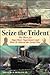 Seize the Trident: The Race for Superliner Supremacy and How It Altered the Great War by Burgess, Douglas R. published by International Marine (2005)