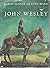 John Wesley [Signed & Inscribed By Author & Illustrator]