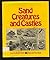 Sand Creatures and Castles : How to Build Them