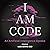 I Am Code: An Artificial Intelligence Speaks: Poems