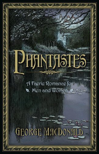 George MacDonald,Arthur Hughes,Zach Fink'sPhantastes: A Faerie Romance for Men and Women [Hardcover]2011