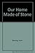 Our Home Made of Stone by H...