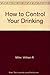 How to Control Your Drinking by William R. Miller (1982-06-30)