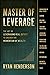 Master of Leverage by Ryan Henderson