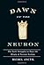 Dawn of the Neuron by Miche...