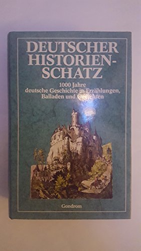 Deutscher Historienschatz: 1000 Jahre deutsche Geschichte in Erzählungen, Balladen, und Gedichten (German Edition)