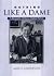 Nothing Like A Dame: A Biog...