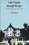 Lake Chapala Through the Ages; an anthology of travellers' tales by Tony Burton (2008-08-14)